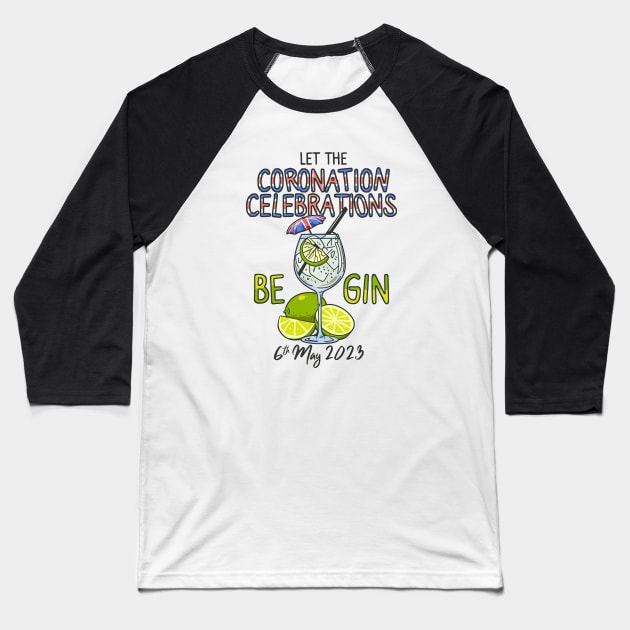 Let The Celebrations Be Gin King Charles Coronation Party Baseball T-Shirt by NerdShizzle